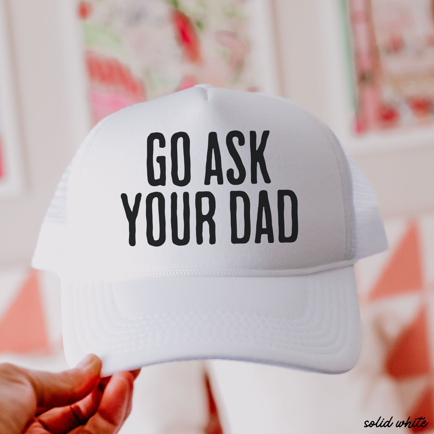 Go Ask Your DAD Trucker Hat *11 COLORS