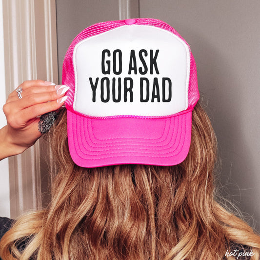 Go Ask Your DAD Trucker Hat *11 COLORS