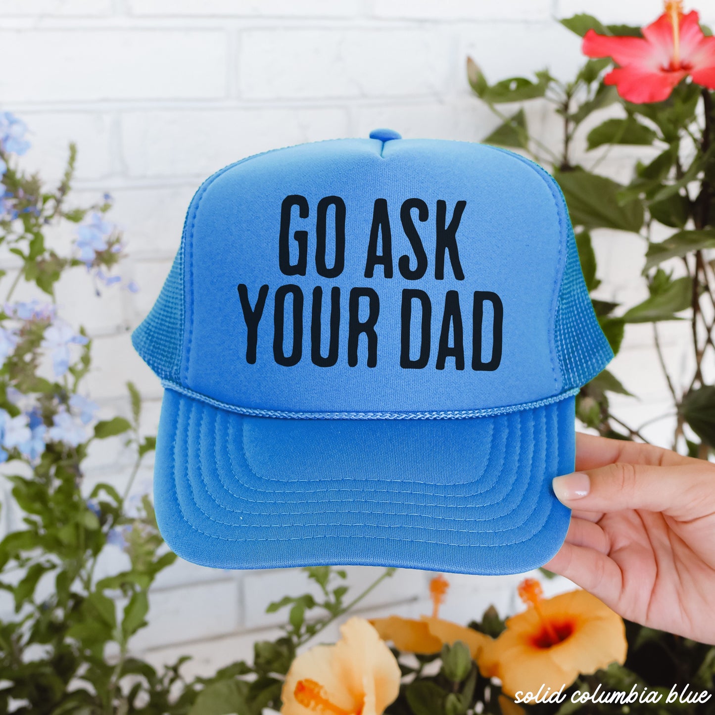 Go Ask Your DAD Trucker Hat *11 COLORS
