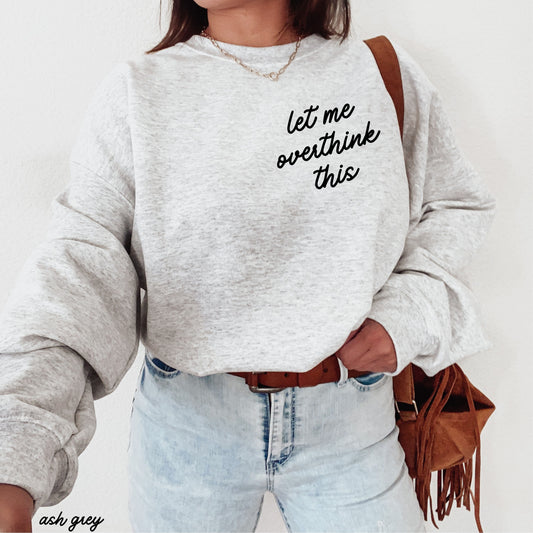 Let Me Overthink This Sweatshirt *9 Colors (S-3X)